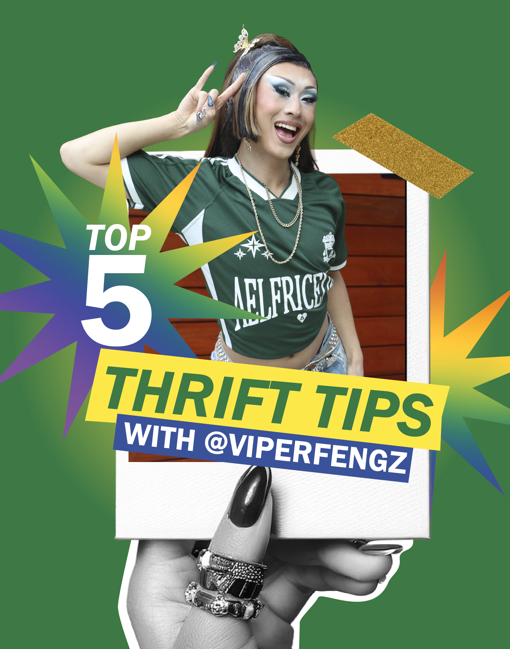Cutout image of drag queen Viper Fengz coming out of a polaroid. The polaroid is being held by a black and white tinted hand. The background is green. There are rainbow sparkle graphics. The text reads "Top 5 thrift tips with @ViperFengz"