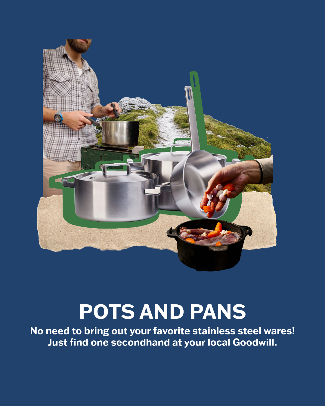 A collage of cutout images if pots and pans, a person cooking, and a mountain trail. There is a blue background. The text reads "pots and pans: no need to bring out your favorite stainless steel wares! Just find one secondhand at your local Goodwill."