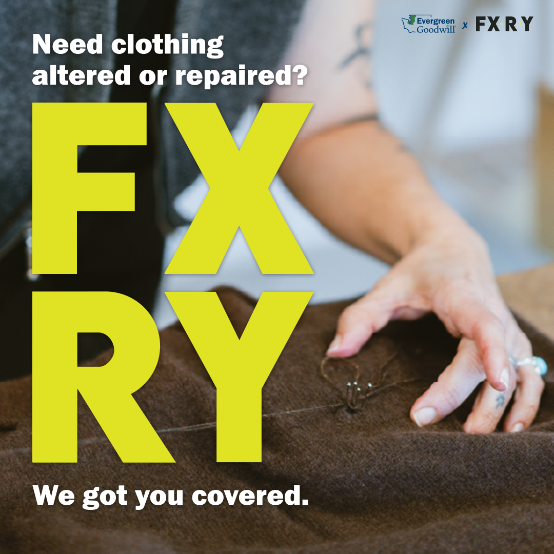 A photo of a person sewing brown fabric. The text reads "Need clothing altered or repaired?", "FXRY" in bold yellow letters, and "We got you covered." There is an Evergreen Goodwill and FXRY logo in the top right corner.