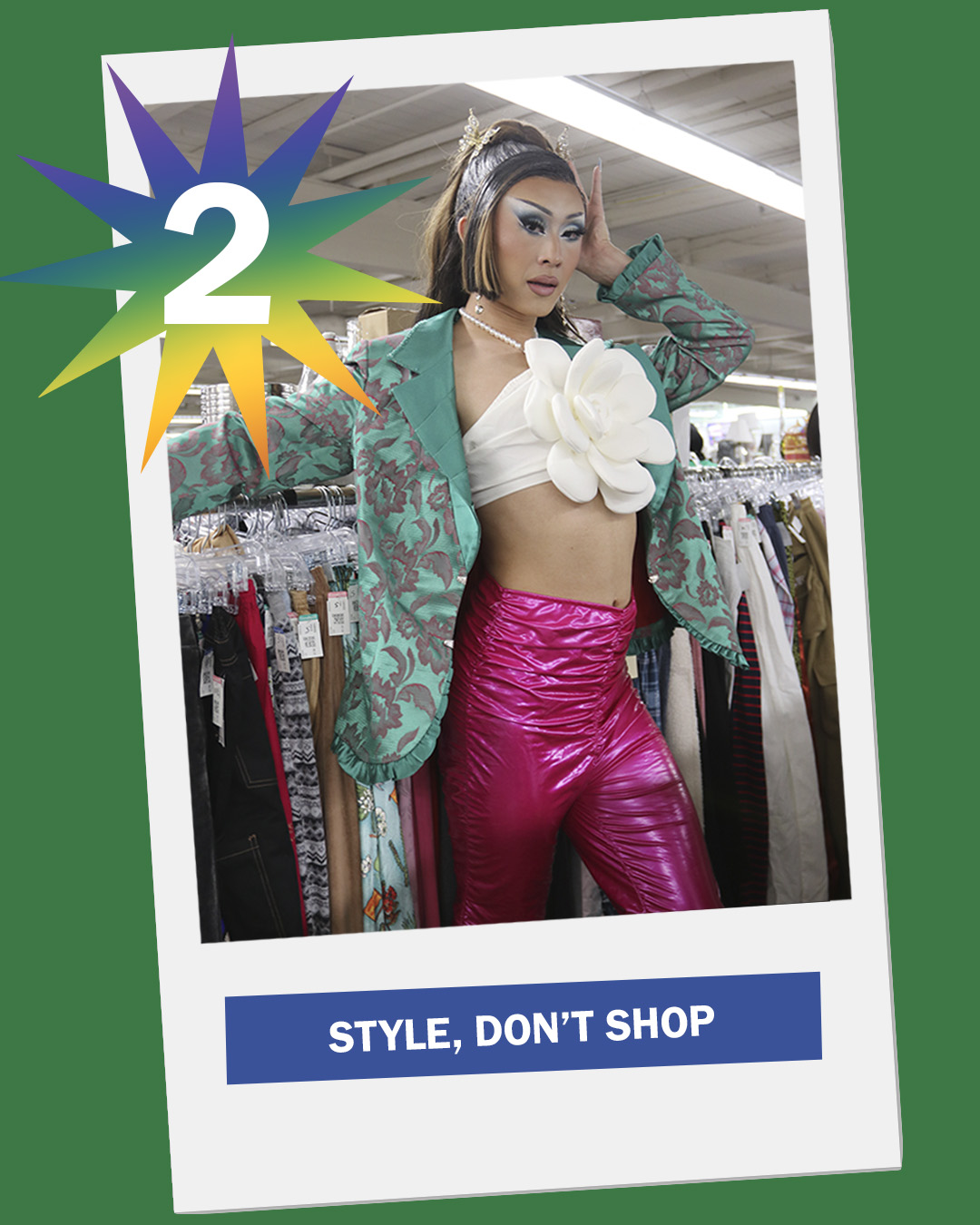 There is an image of drag queen Viper Fengz posing in front of a clothing rack, wearing a white flower top, pink pants, and a green floral blazer. The text reads "2: Style, don't shop"