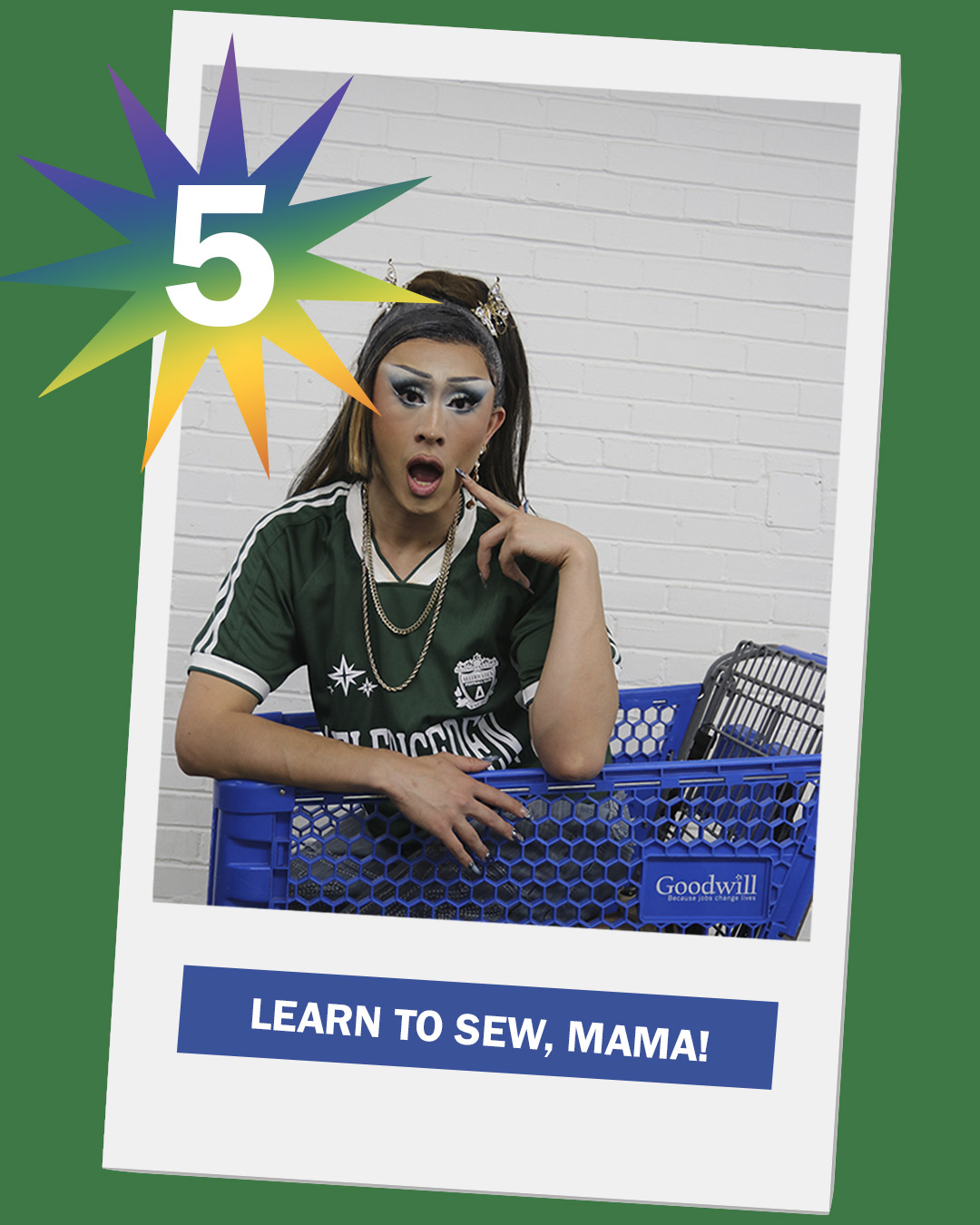 There is an image of drag queen Viper Fengz posing while sitting in a Goodwill shopping cart. The text reads "5: learn to sew, mama!"